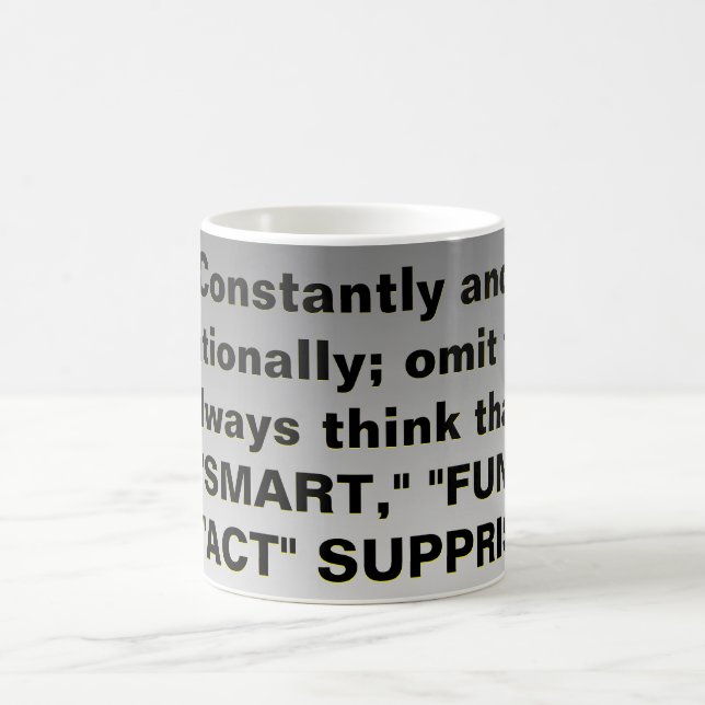 Constantly and intentionally omit fact$  coffee mug (Center)