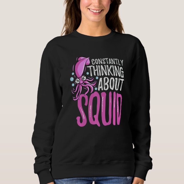 Constantly Thinking About Squid Octopus Cuttlefish Sweatshirt (Front)
