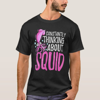 Constantly Thinking About Squid Octopus Cuttlefish T-Shirt