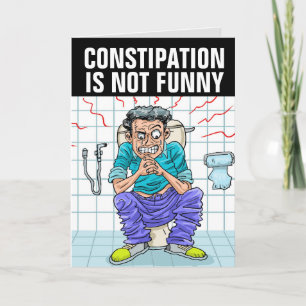 CONSTIPATION IS NOT FUNNY BIRTHDAY CARD