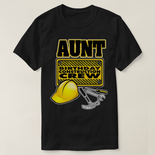 Construction Birthday  Aunt Construction Crew  T-Shirt (Design Front)