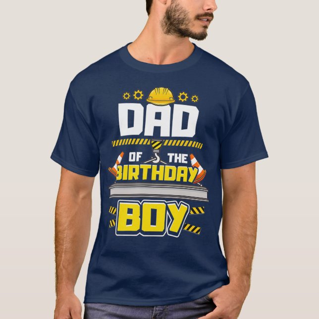 Construction Birthday Party  Dad of Birthday Boy T-Shirt (Front)