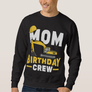 Construction Birthday Party Digger Mum Birthday Cr Sweatshirt