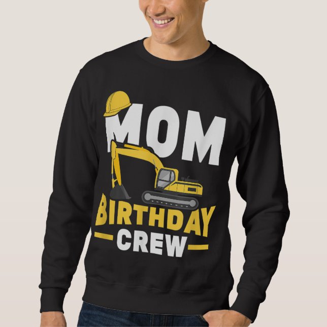 Construction Birthday Party Digger Mum Birthday Cr Sweatshirt (Front)