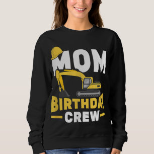 Construction Birthday Party Digger Mum Birthday Cr Sweatshirt