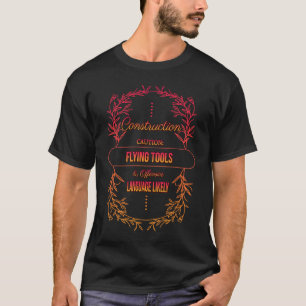 Construction Caution Flying Tools Sarcastic Humou T-Shirt