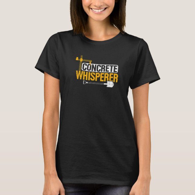 Construction Concrete Whisperer Builder Pump Opera T-Shirt (Front)