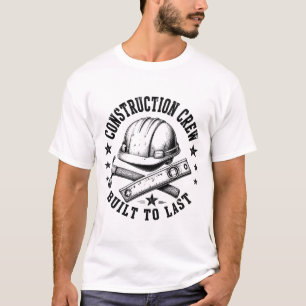 Construction Crew – Built to Last Funny Builder T-Shirt