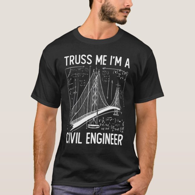 Construction Engineering Truss Me I Am A Civil Eng T-Shirt (Front)