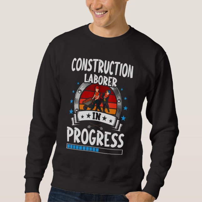 Construction Laborer In Progress Trainee Student Sweatshirt (Front)