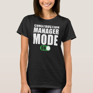 Construction Manager Mode on Construction Manager T-Shirt