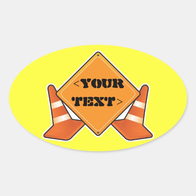 CONSTRUCTION ROAD SIGN CUSTOMIZABLE, <YOURTEXT> OVAL STICKER (Front)