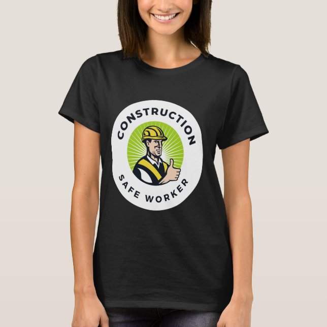 Construction Safe Worker Funny World Safety Day Gi T-Shirt (Front)