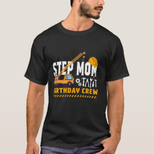 Construction Step Mum Birthday Crew Birthday Squad T-Shirt