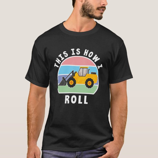 Construction Truck Tractor Digger Machine How I Ro T-Shirt (Front)