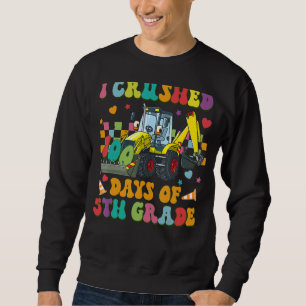 Construction Vehicle I Crushed 100 Days Of 5th gra Sweatshirt