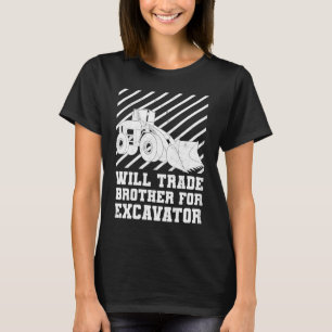 Construction Vehicles Will Trade Brother For Excav T-Shirt