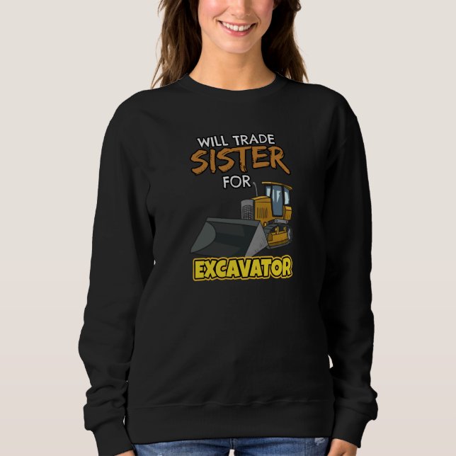 Construction Vehicles Will Trade Sister For Excava Sweatshirt (Front)