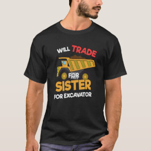 Construction Vehicles Will Trade Sister For Excava T-Shirt