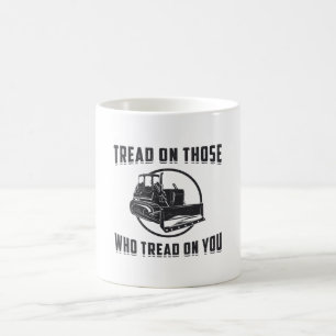 Construction Worker Bulldozer Tread On You Site Coffee Mug