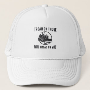 Construction Worker Bulldozer Tread On You Site Trucker Hat
