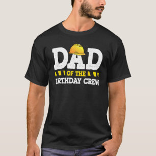 Construction Worker Dad Of The Birthday Crew Fathe T-Shirt