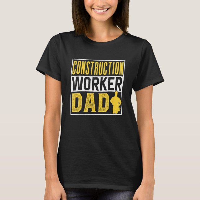 Construction Worker Dad Site Teamwork Father Daddy T-Shirt (Front)