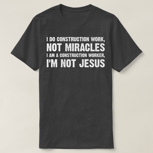 Construction Worker Funny Sayings T-Shirt (Design Front)