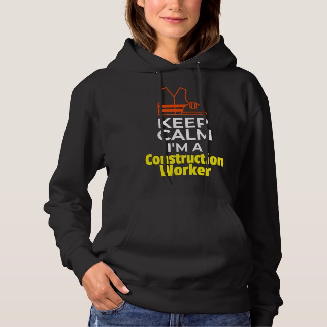 Construction Worker Hard Hat Safety Vest Keep Calm Hoodie (Front)