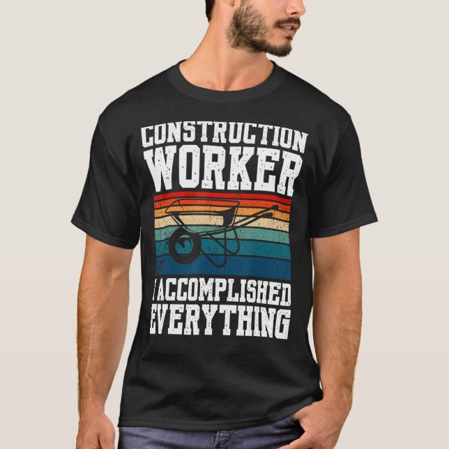 Construction Worker I Accomplished Everything T-Shirt (Front)