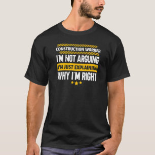 Construction Worker I'm Just Explaining Why I'm Ri T-Shirt