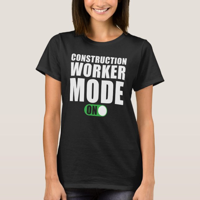 Construction Worker Mode on   Construction Worker T-Shirt (Front)
