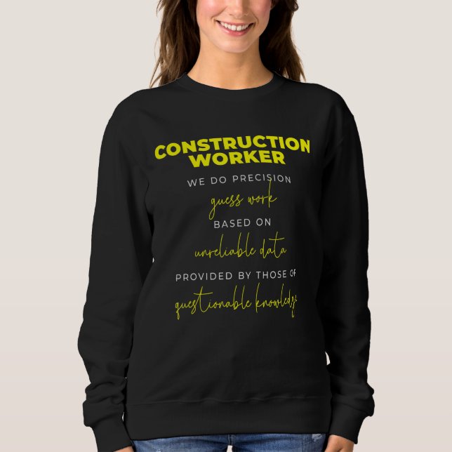 Construction Worker Precision Guess Work Sweatshirt (Front)