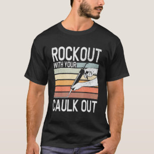 Construction Worker Rock Out With Your Caulk Out T-Shirt