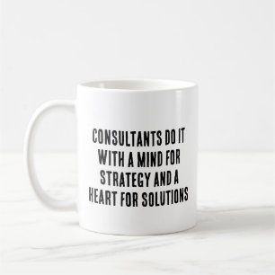 Consultants do it with a mind for strategy and  coffee mug