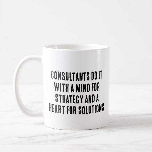 Consultants do it with a mind for strategy and  coffee mug (Left)