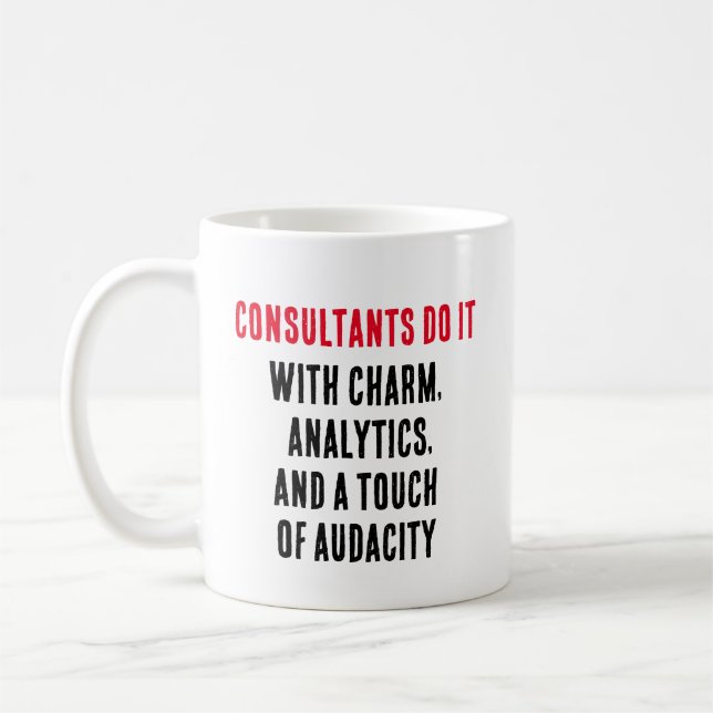 Consultants do it with charm, analytics, and a  coffee mug (Left)