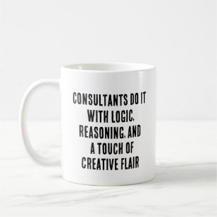 Consultants do it with logic, reasoning, and  coffee mug