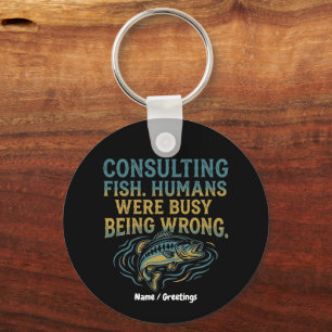 Consulting Fish Humans Were Busy Being Wrong Funny Key Ring