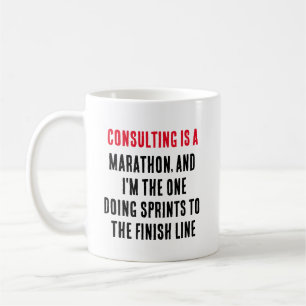 Consulting is a marathon, and I'm the one doing Coffee Mug