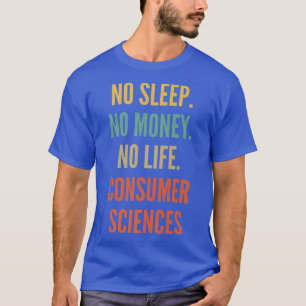 Consumer Sciences Studies, No Sleep No Money No Li T-Shirt