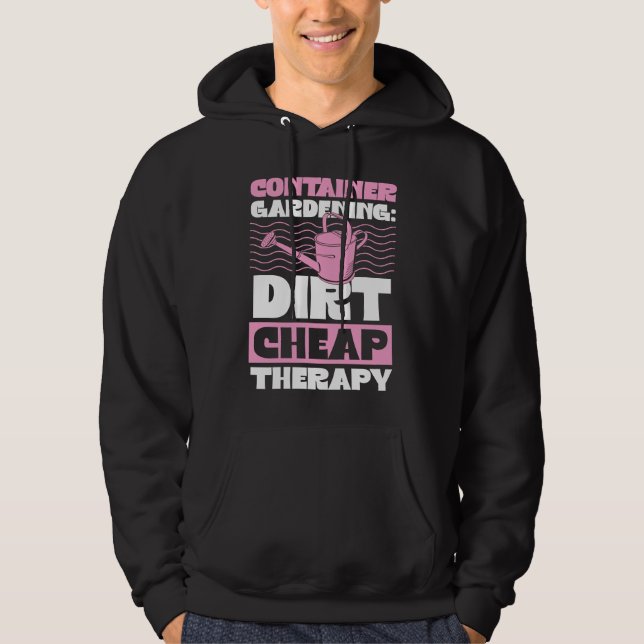 Container Gardening Dirt Cheap Therapy Plant  1 Hoodie (Front)