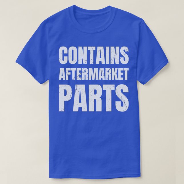 Contains Aftermarket Parts Funny Present For Leg A T-Shirt (Design Front)
