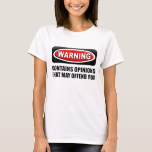 Contains Opinions That May Offend You T-Shirt