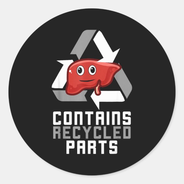 Contains Recycled Parts Liver Transplant Survivor  Classic Round Sticker (Front)