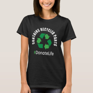 Contains Recycled Parts - Organ Transplant Kidney T-Shirt