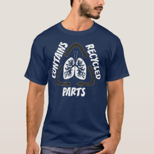 CONTAINS RECYCLED PARTS T  Lung Organ Transplant T-Shirt