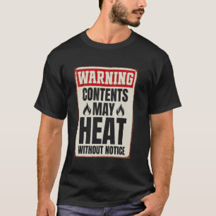 Contents May Heat Without Notice Menopause Hot Fla T-Shirt