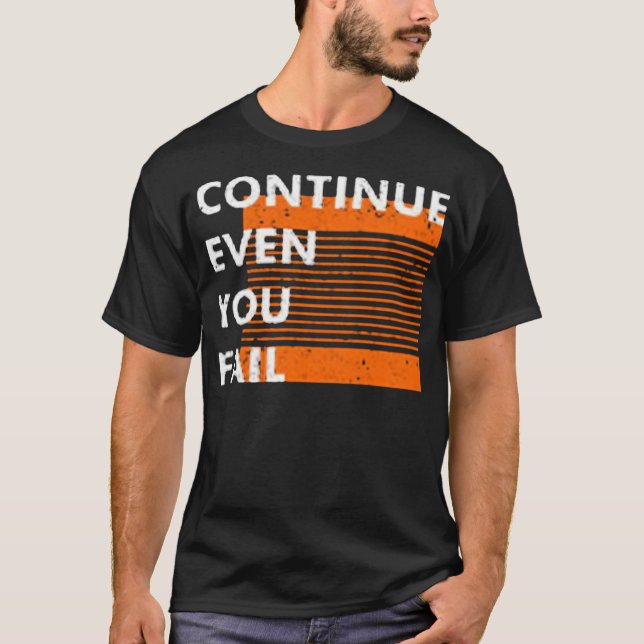 Continue even you fail T-Shirt (Front)