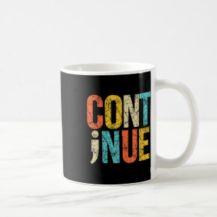 Continue Semicolon Positive Message Mental Health Coffee Mug